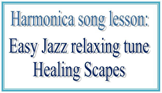 Easy tune for harmonica: Healing scapes, easy jazz ballad